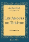 Image for Les Amours de Theatre (Classic Reprint)