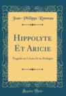 Image for Hippolyte Et Aricie: Tragedie en 5 Actes Et un Prologue (Classic Reprint)