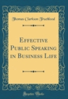 Image for Effective Public Speaking in Business Life (Classic Reprint)