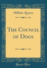 Image for The Council of Dogs (Classic Reprint)