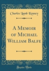 Image for A Memoir of Michael William Balfe (Classic Reprint)