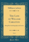 Image for The Life of William Carleton, Vol. 1: Being His Autobiography and Letters (Classic Reprint)