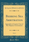 Image for Behring Sea Arbitration, Vol. 2: Appendix to Counter-Case of Her Majesty&#39;s Government (Classic Reprint)