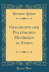 Image for Geschichte der Politischen Hetarieen in Athen (Classic Reprint)