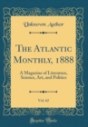 Image for The Atlantic Monthly, 1888, Vol. 62: A Magazine of Literature, Science, Art, and Politics (Classic Reprint)