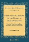Image for Fifth Annual Report of the Board of Transportation: For the Year Ending June 30, 1891; State of Nebraska (Classic Reprint)