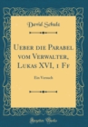 Image for Ueber die Parabel vom Verwalter, Lukas XVI, 1 Ff: Ein Versuch (Classic Reprint)