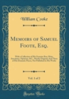 Image for Memoirs of Samuel Foote, Esq., Vol. 1 of 2: With a Collection of His Genuine Bon-Mots, Anecdotes, Opinions, &amp;C., Mostly Original; And Three of His Dramatic Pieces, Not Published in His Works (Classic 