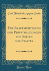 Image for Die Beaufsichtigung der Privatwaldungen von Seiten des Staates (Classic Reprint)