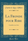Image for La Fronde pour Rire: Comedie en un Acte (Classic Reprint)
