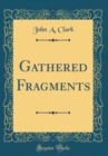 Image for Gathered Fragments (Classic Reprint)