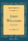 Image for John Williams: The Shipbuilder (Classic Reprint)