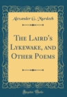 Image for The Laird&#39;s Lykewake, and Other Poems (Classic Reprint)