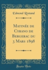 Image for Matinee de Cyrano de Bergerac du 3 Mars 1898 (Classic Reprint)