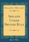 Image for Ireland Under British Rule (Classic Reprint)