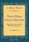 Image for Tales From Indian History: Being the Annals of India Retold in Narratives (Classic Reprint)
