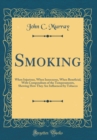 Image for Smoking: When Injurious, When Innocuous, When Beneficial, With Compendium of the Temperaments, Shewing How They Are Influenced by Tobacco (Classic Reprint)