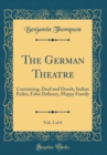 Image for The German Theatre, Vol. 3 of 6: Containing, Deaf and Dumb, Indian Exiles, False Delicacy, Happy Family (Classic Reprint)