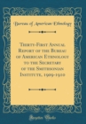 Image for Thirty-First Annual Report of the Bureau of American Ethnology to the Secretary of the Smithsonian Institute, 1909-1910 (Classic Reprint)