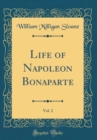 Image for Life of Napoleon Bonaparte, Vol. 2 (Classic Reprint)