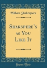 Image for Shaksperes as You Like It (Classic Reprint)