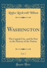 Image for Washington, Vol. 2: The Capital City, and Its Part in the History of the Nation (Classic Reprint)