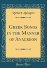 Image for Greek Songs in the Manner of Anacreon (Classic Reprint)