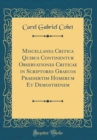 Image for Miscellanea Critica Quibus Continentur Observationes Criticae in Scriptores Graecos Praesertim Homerum Et Demosthenem (Classic Reprint)