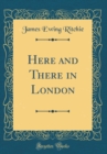 Image for Here and There in London (Classic Reprint)
