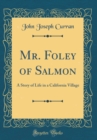 Image for Mr. Foley of Salmon: A Story of Life in a California Village (Classic Reprint)
