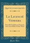 Image for Le Licencie Vidriera: Nouvelle Traduite en Francais, Avec une Preface Et des Notes (Classic Reprint)