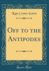 Image for Off to the Antipodes (Classic Reprint)