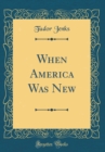Image for When America Was New (Classic Reprint)