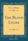 Image for The Blood Lilies (Classic Reprint)