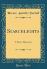 Image for Searchlights: A Play in Three Acts (Classic Reprint)
