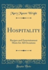 Image for Hospitality: Recipes and Entertainment Hints for All Occasions (Classic Reprint)