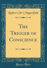 Image for The Trigger of Conscience (Classic Reprint)