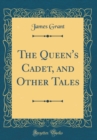 Image for The Queen&#39;s Cadet, and Other Tales (Classic Reprint)