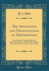 Image for The Advantages and Disadvantages of Drunkenness: Containing a Variety of Plain and Important Maxims, Well Worthy of Being Remembered by Every Man in the Nation (Classic Reprint)