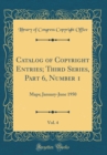 Image for Catalog of Copyright Entries; Third Series, Part 6, Number 1, Vol. 4: Maps; January-June 1950 (Classic Reprint)