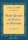 Image for Mary Queen of Scots in History (Classic Reprint)