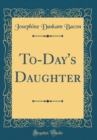 Image for To-Day&#39;s Daughter (Classic Reprint)