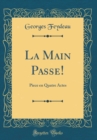 Image for La Main Passe!: Piece en Quatre Actes (Classic Reprint)
