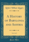 Image for A History of Babylonia and Assyria, Vol. 2 of 2 (Classic Reprint)