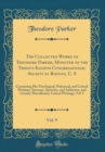 Image for The Collected Works of Theodore Parker, Minister of the Twenty-Eighth Congregational Society at Boston, U. S, Vol. 9: Containing His Theological, Polemical, and Critical Writings, Sermons, Speeches, a