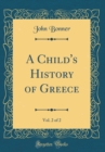Image for A Child&#39;s History of Greece, Vol. 2 of 2 (Classic Reprint)
