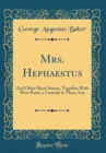 Image for Mrs. Hephaestus: And Other Short Stories, Together With West Point, a Comedy in Three Acts (Classic Reprint)