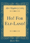 Image for Ho! For Elf-Land! (Classic Reprint)