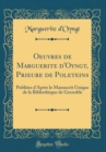 Image for Oeuvres de Marguerite d&#39;Oyngt, Prieure de Poleteins: Publiees d&#39;Apres le Manuscrit Unique de la Bibliotheque de Grenoble (Classic Reprint)