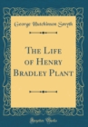 Image for The Life of Henry Bradley Plant (Classic Reprint)